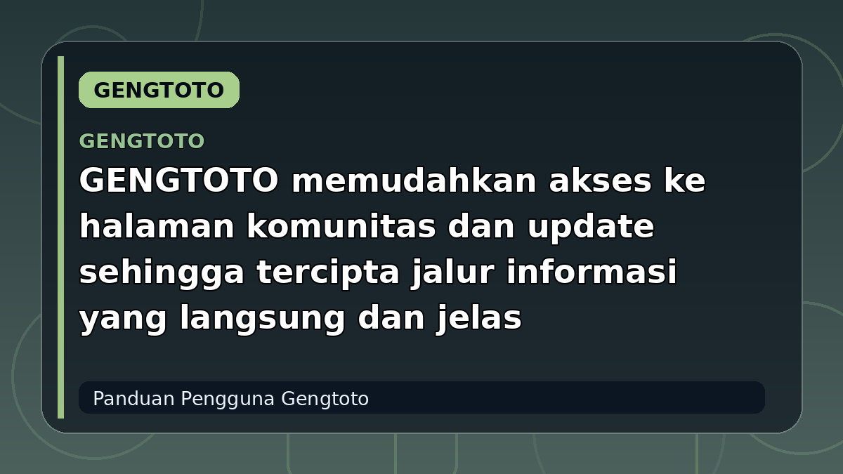 GENGTOTO memudahkan akses ke halaman komunitas dan update sehingga tercipta jalur informasi yang langsung dan jelas