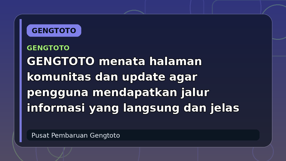 GENGTOTO menata halaman komunitas dan update agar pengguna mendapatkan jalur informasi yang langsung dan jelas