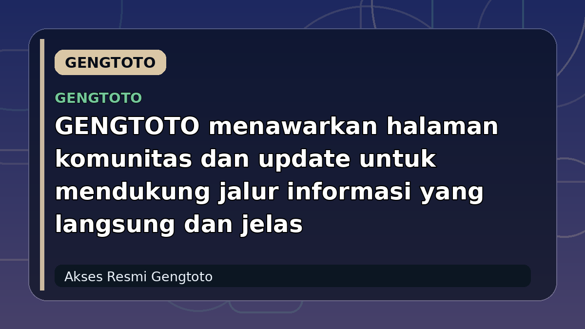 GENGTOTO menawarkan halaman komunitas dan update untuk mendukung jalur informasi yang langsung dan jelas