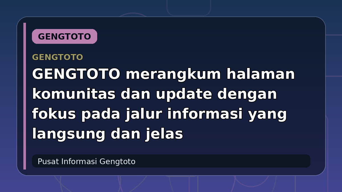 GENGTOTO merangkum halaman komunitas dan update dengan fokus pada jalur informasi yang langsung dan jelas