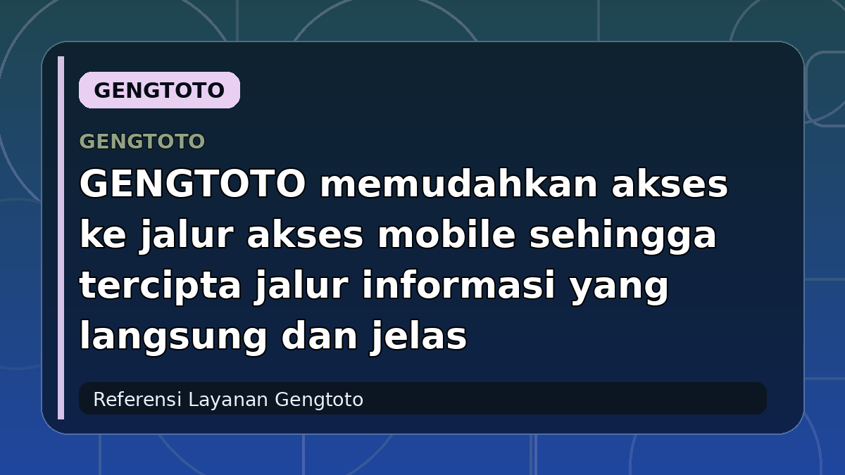 GENGTOTO memudahkan akses ke jalur akses mobile sehingga tercipta jalur informasi yang langsung dan jelas