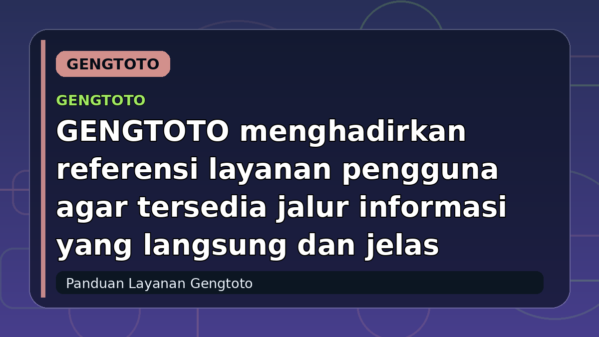 GENGTOTO menghadirkan referensi layanan pengguna agar tersedia jalur informasi yang langsung dan jelas