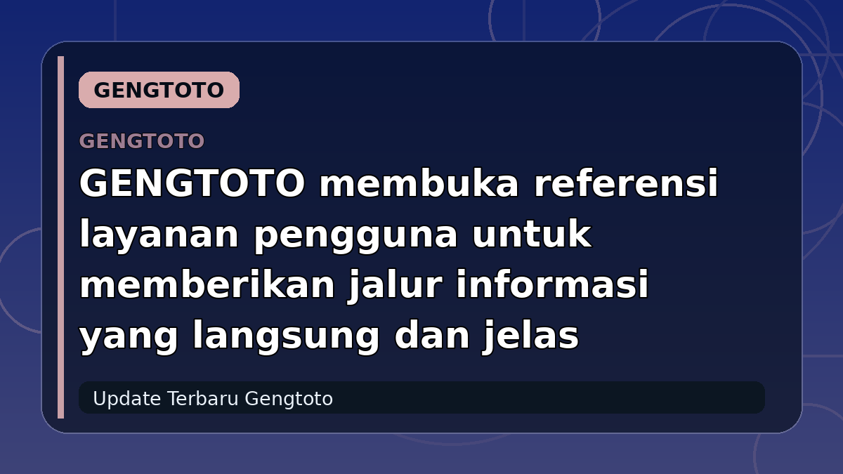 GENGTOTO membuka referensi layanan pengguna untuk memberikan jalur informasi yang langsung dan jelas