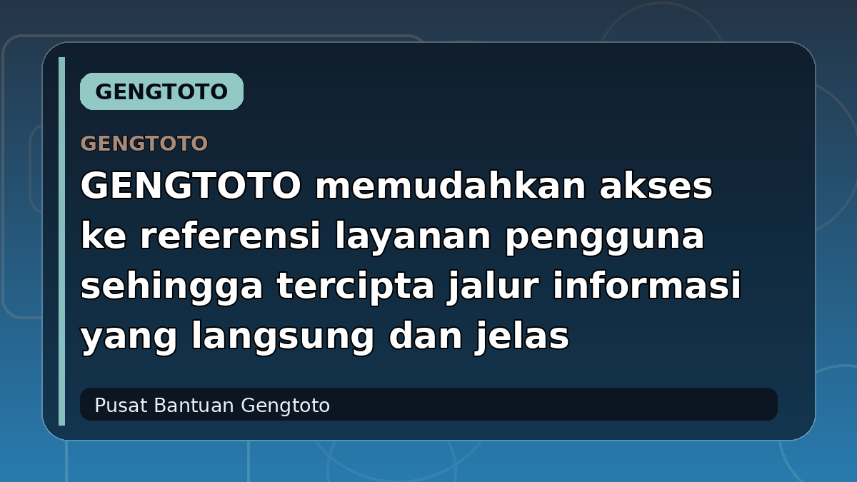 GENGTOTO memudahkan akses ke referensi layanan pengguna sehingga tercipta jalur informasi yang langsung dan jelas