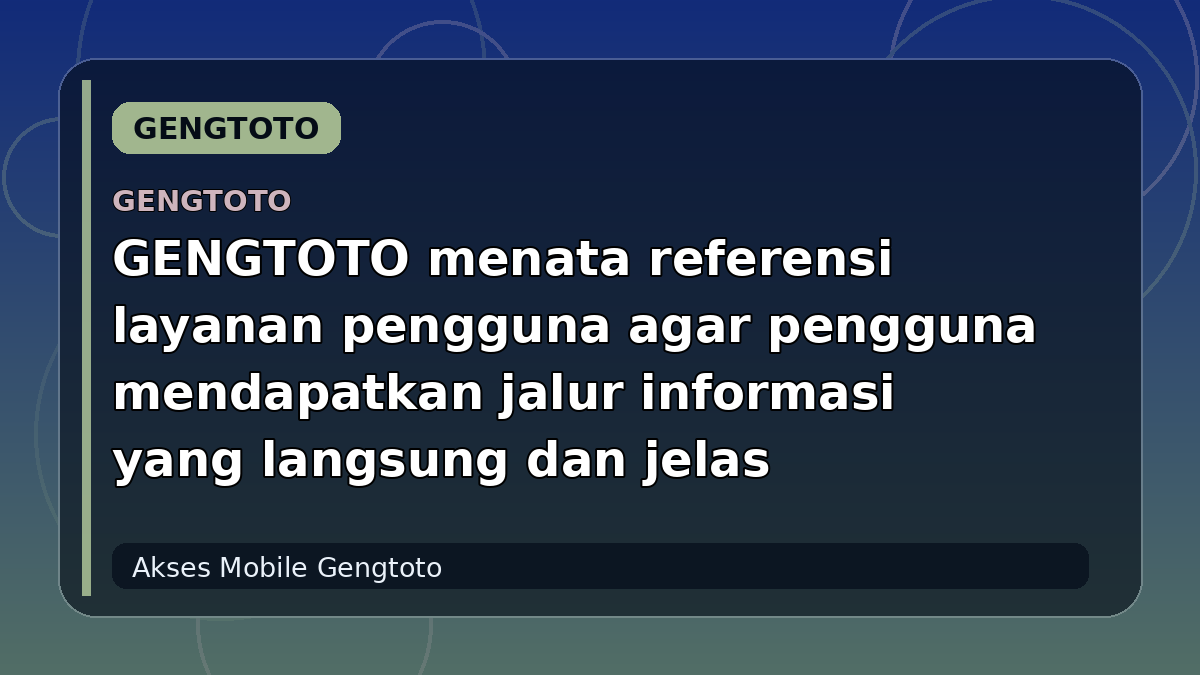 GENGTOTO menata referensi layanan pengguna agar pengguna mendapatkan jalur informasi yang langsung dan jelas