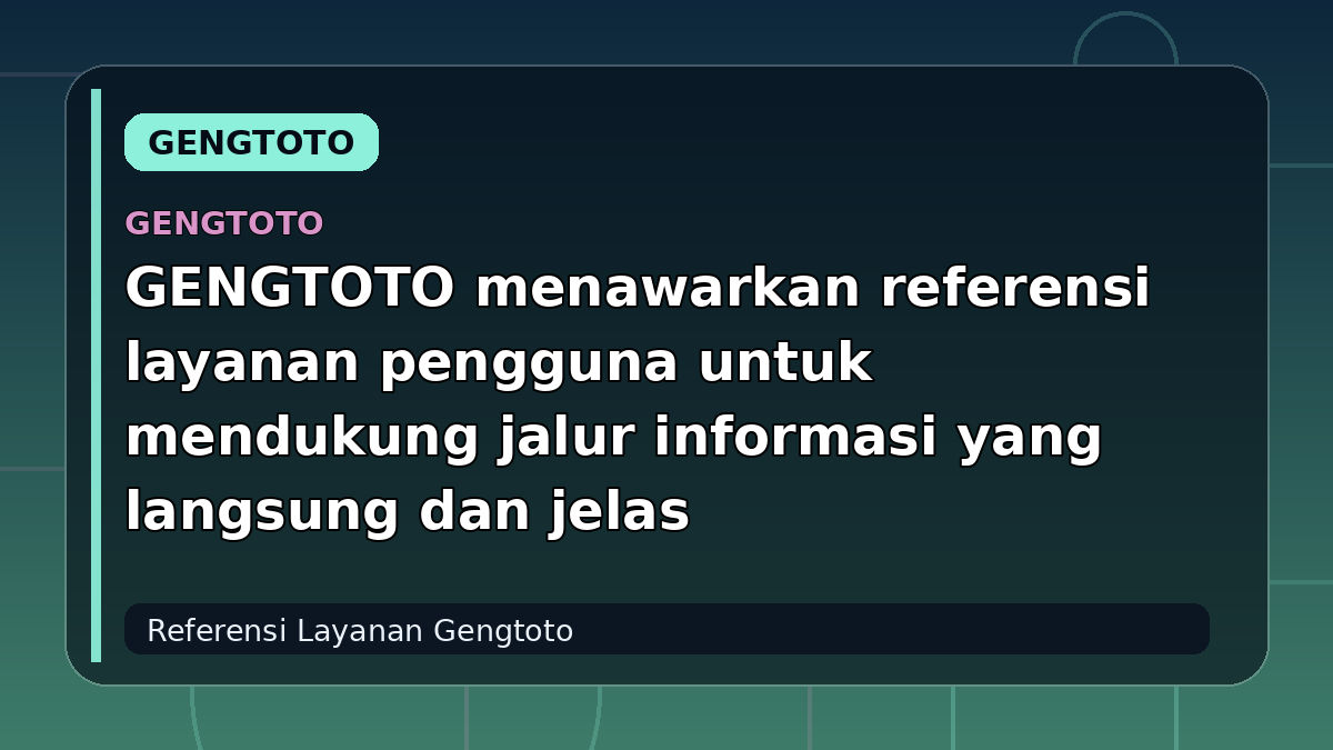 GENGTOTO menawarkan referensi layanan pengguna untuk mendukung jalur informasi yang langsung dan jelas