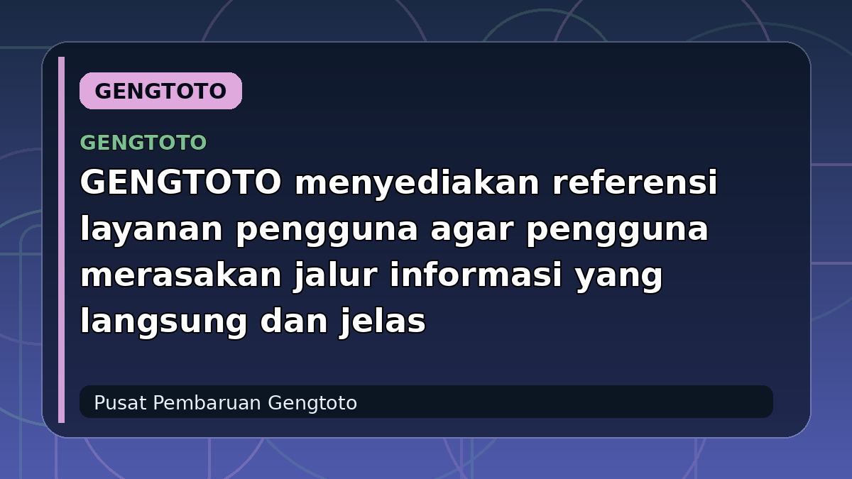 GENGTOTO menyediakan referensi layanan pengguna agar pengguna merasakan jalur informasi yang langsung dan jelas