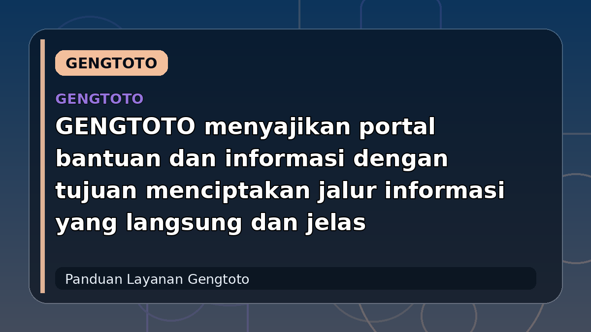 GENGTOTO menyajikan portal bantuan dan informasi dengan tujuan menciptakan jalur informasi yang langsung dan jelas