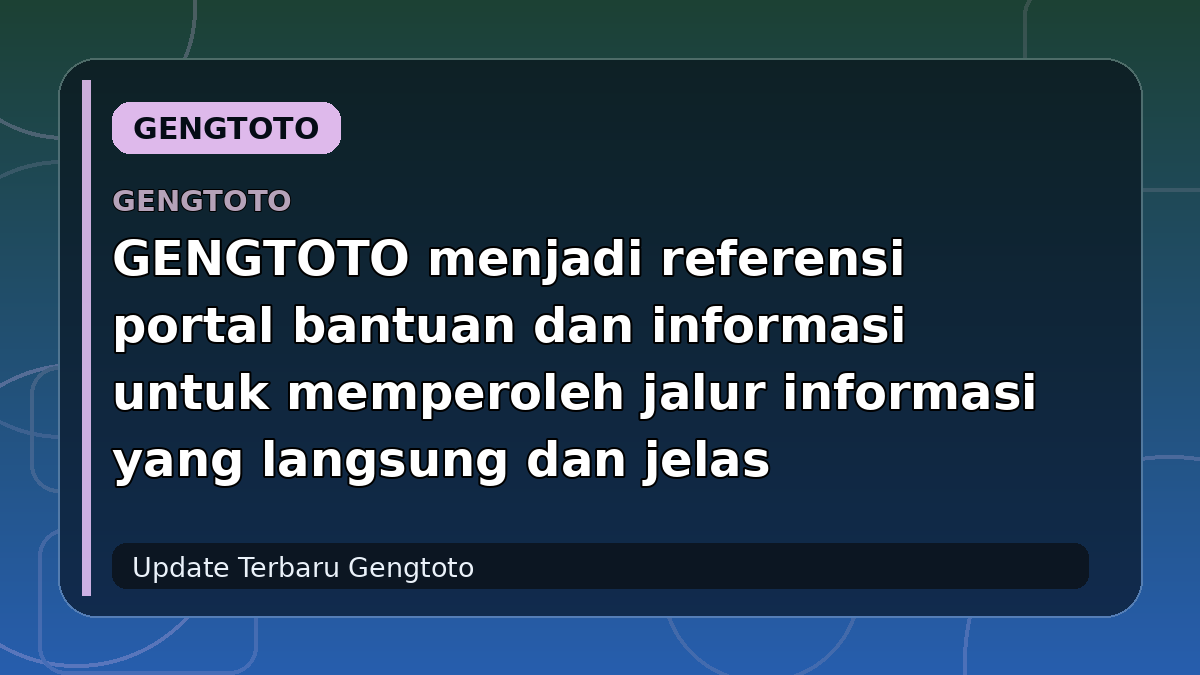 GENGTOTO menjadi referensi portal bantuan dan informasi untuk memperoleh jalur informasi yang langsung dan jelas