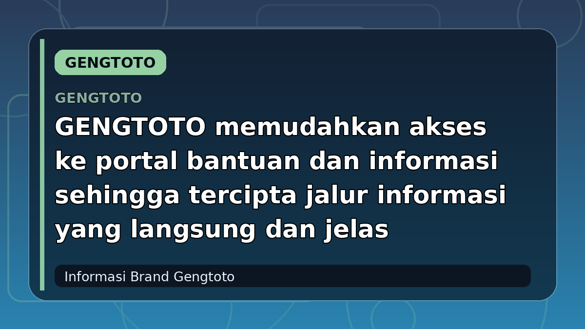 GENGTOTO memudahkan akses ke portal bantuan dan informasi sehingga tercipta jalur informasi yang langsung dan jelas