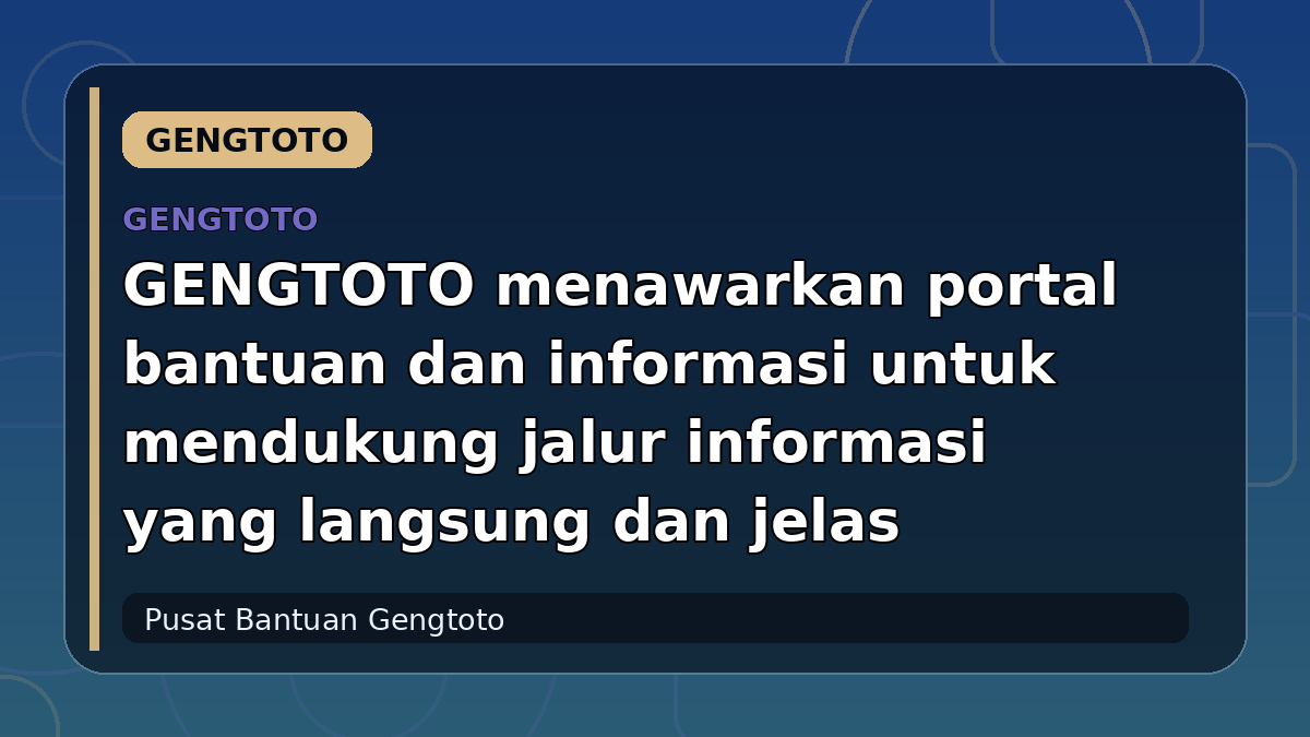 GENGTOTO menawarkan portal bantuan dan informasi untuk mendukung jalur informasi yang langsung dan jelas