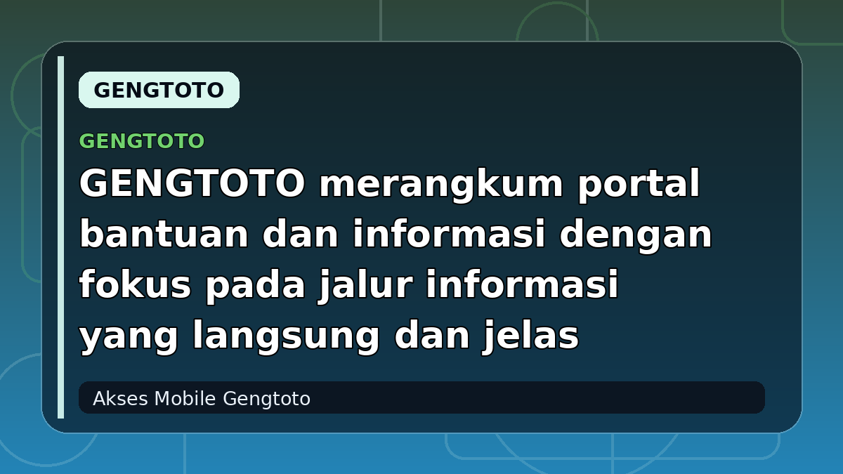 GENGTOTO merangkum portal bantuan dan informasi dengan fokus pada jalur informasi yang langsung dan jelas