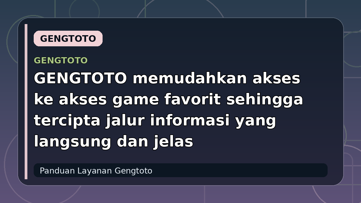 GENGTOTO memudahkan akses ke akses game favorit sehingga tercipta jalur informasi yang langsung dan jelas