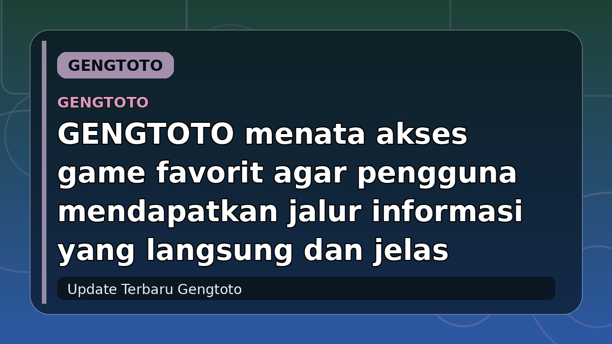 GENGTOTO menata akses game favorit agar pengguna mendapatkan jalur informasi yang langsung dan jelas