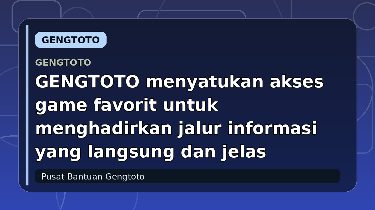 GENGTOTO menyatukan akses game favorit untuk menghadirkan jalur informasi yang langsung dan jelas