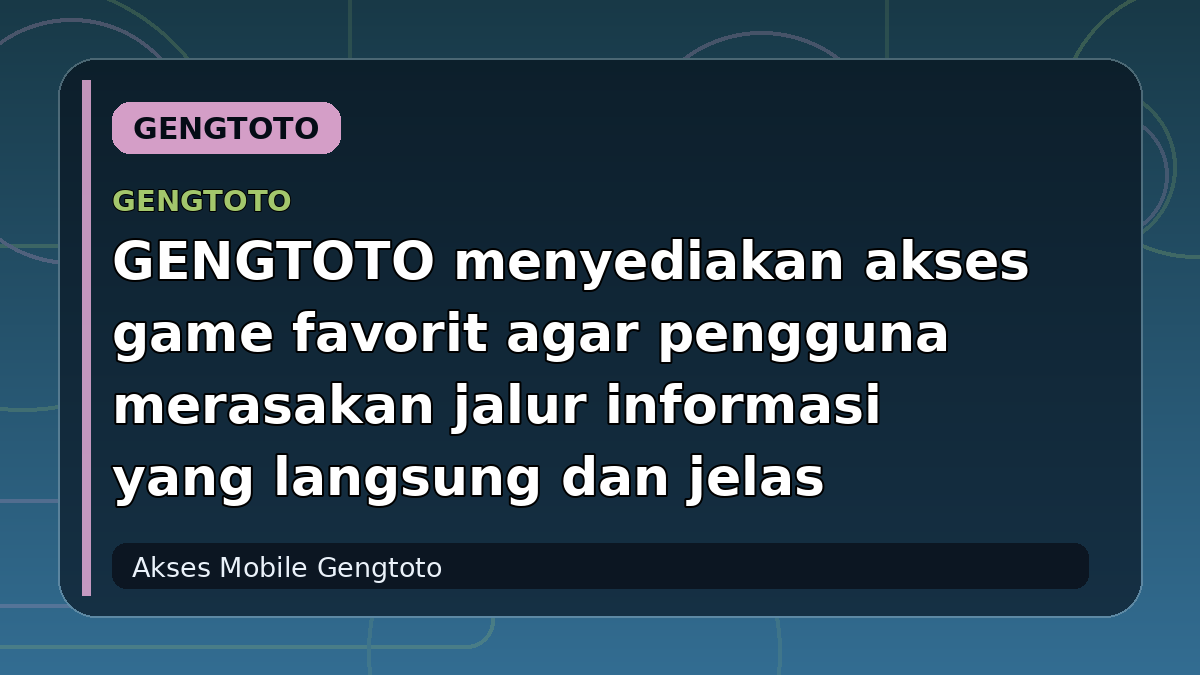 GENGTOTO menyediakan akses game favorit agar pengguna merasakan jalur informasi yang langsung dan jelas
