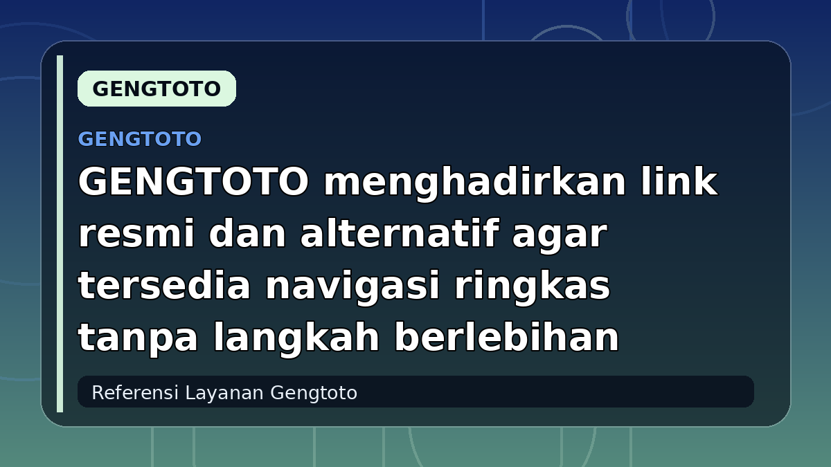 GENGTOTO menghadirkan link resmi dan alternatif agar tersedia navigasi ringkas tanpa langkah berlebihan