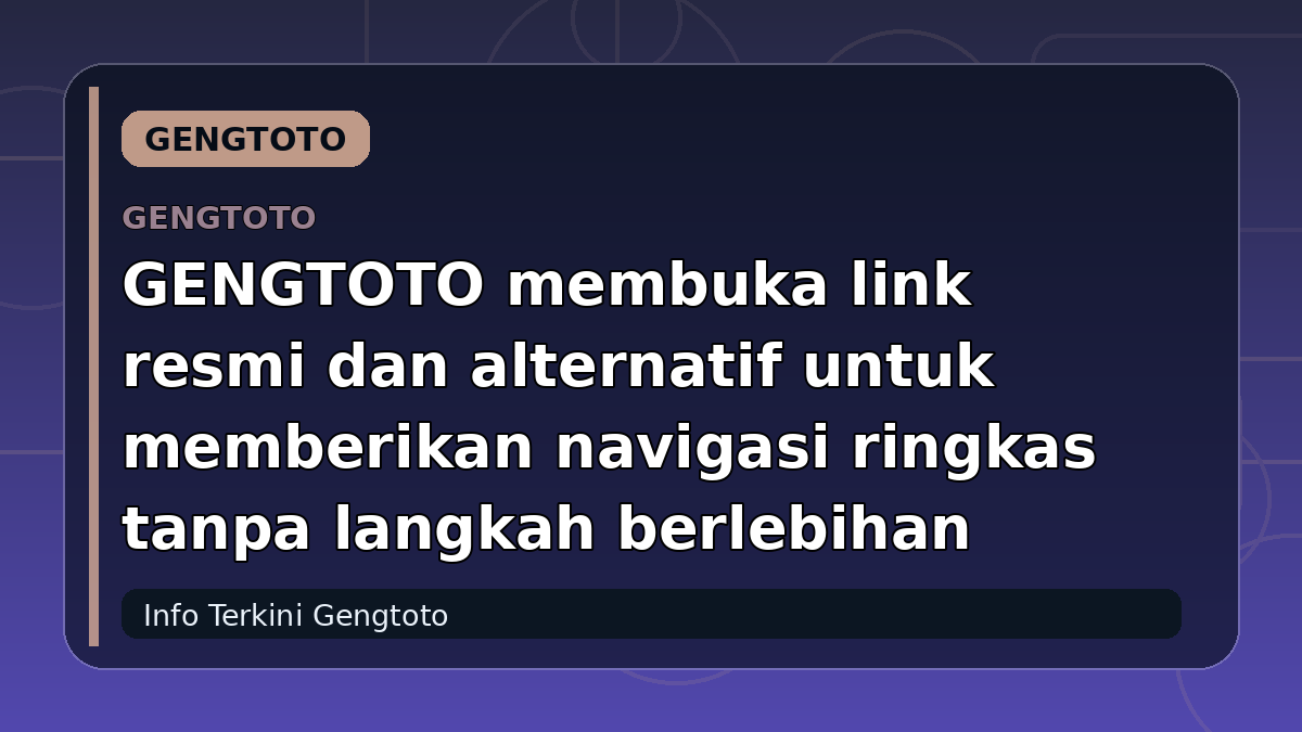 GENGTOTO membuka link resmi dan alternatif untuk memberikan navigasi ringkas tanpa langkah berlebihan