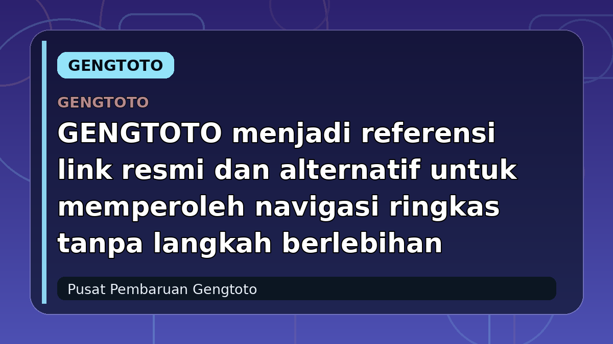GENGTOTO menjadi referensi link resmi dan alternatif untuk memperoleh navigasi ringkas tanpa langkah berlebihan