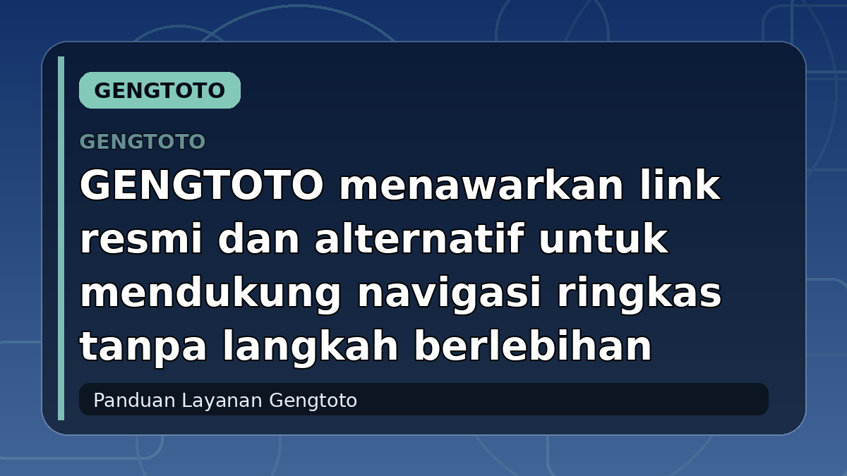 GENGTOTO menawarkan link resmi dan alternatif untuk mendukung navigasi ringkas tanpa langkah berlebihan