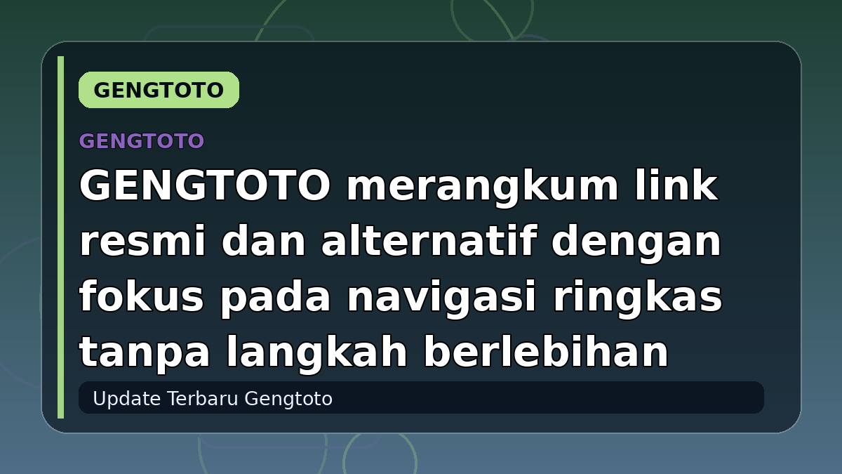 GENGTOTO merangkum link resmi dan alternatif dengan fokus pada navigasi ringkas tanpa langkah berlebihan