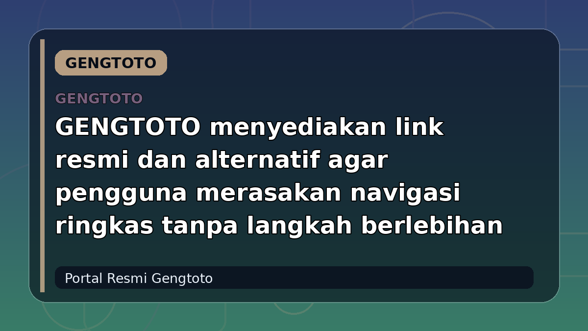 GENGTOTO menyediakan link resmi dan alternatif agar pengguna merasakan navigasi ringkas tanpa langkah berlebihan