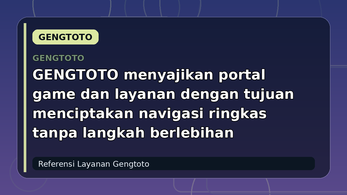 GENGTOTO menyajikan portal game dan layanan dengan tujuan menciptakan navigasi ringkas tanpa langkah berlebihan