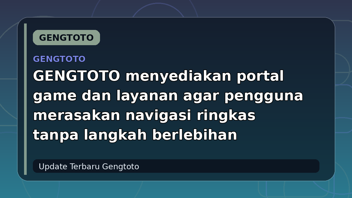 GENGTOTO menyediakan portal game dan layanan agar pengguna merasakan navigasi ringkas tanpa langkah berlebihan