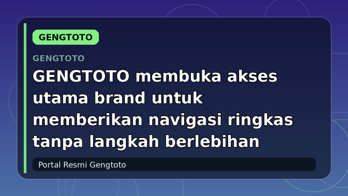 GENGTOTO membuka akses utama brand untuk memberikan navigasi ringkas tanpa langkah berlebihan