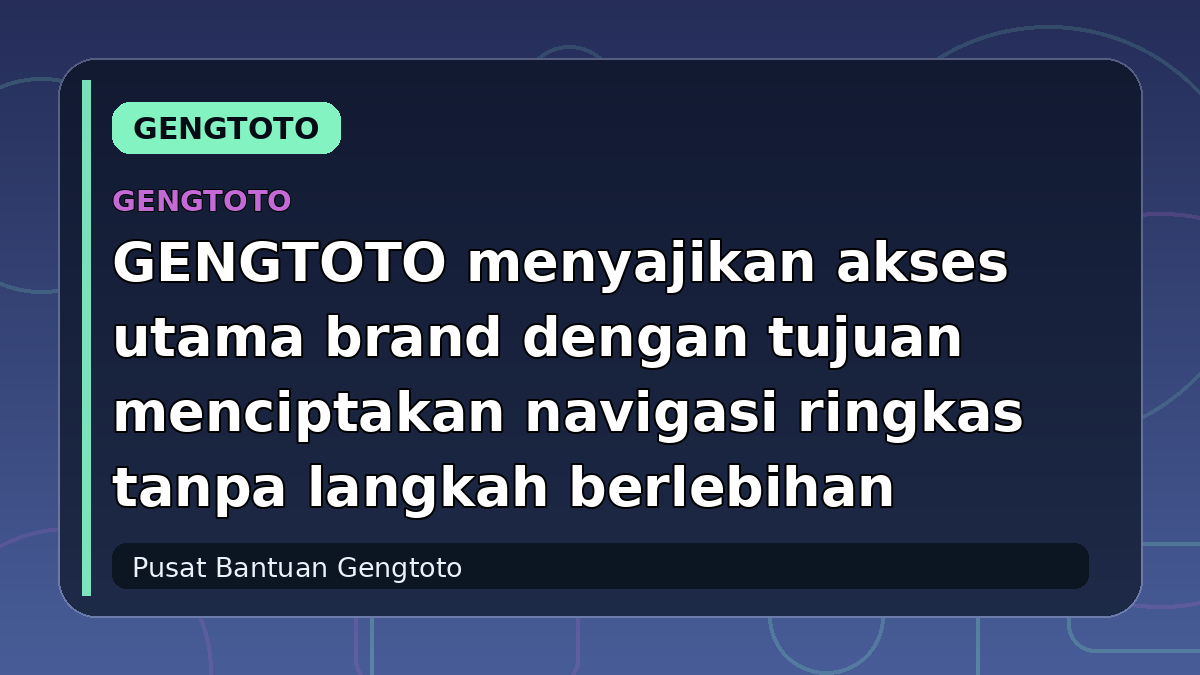 GENGTOTO menyajikan akses utama brand dengan tujuan menciptakan navigasi ringkas tanpa langkah berlebihan