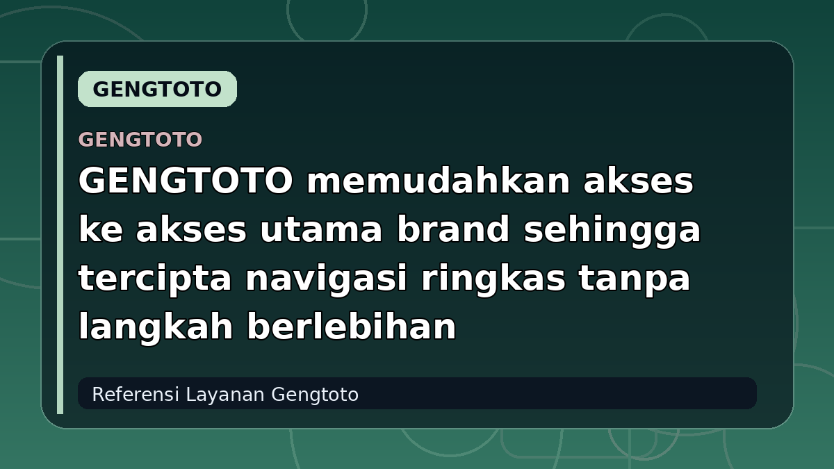 GENGTOTO memudahkan akses ke akses utama brand sehingga tercipta navigasi ringkas tanpa langkah berlebihan