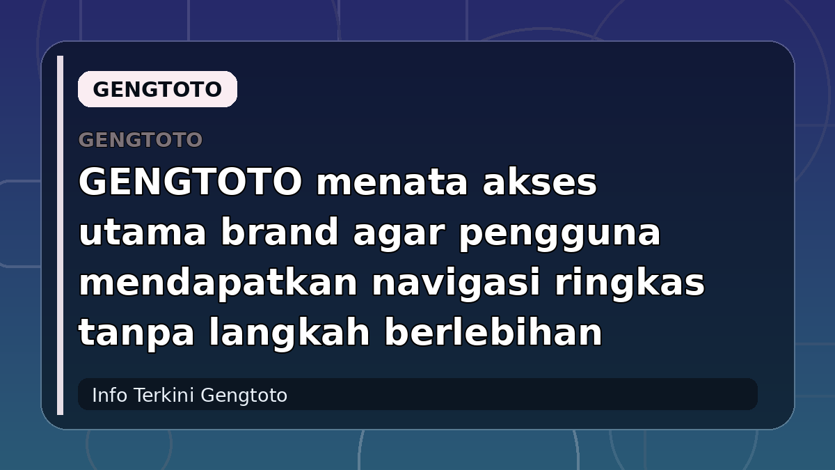 GENGTOTO menata akses utama brand agar pengguna mendapatkan navigasi ringkas tanpa langkah berlebihan