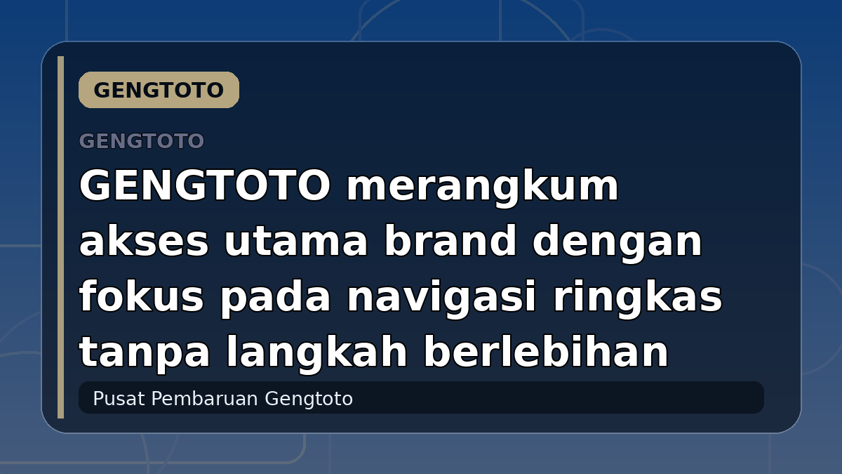 GENGTOTO merangkum akses utama brand dengan fokus pada navigasi ringkas tanpa langkah berlebihan
