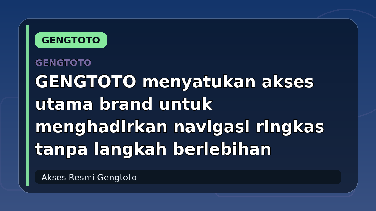 GENGTOTO menyatukan akses utama brand untuk menghadirkan navigasi ringkas tanpa langkah berlebihan