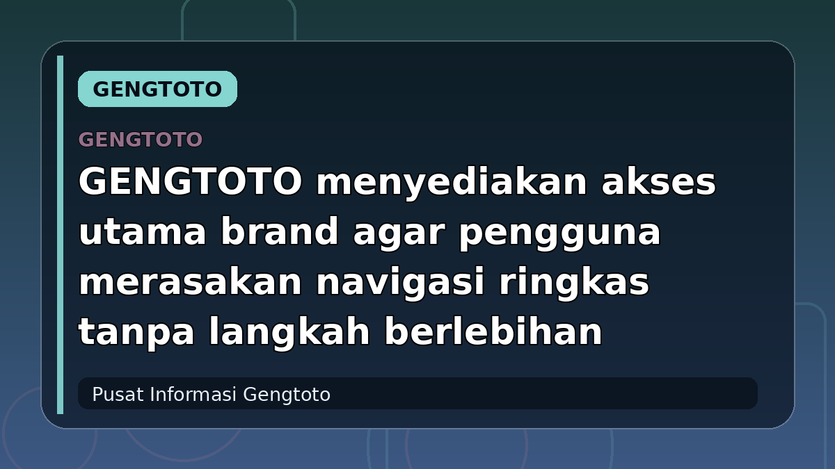 GENGTOTO menyediakan akses utama brand agar pengguna merasakan navigasi ringkas tanpa langkah berlebihan