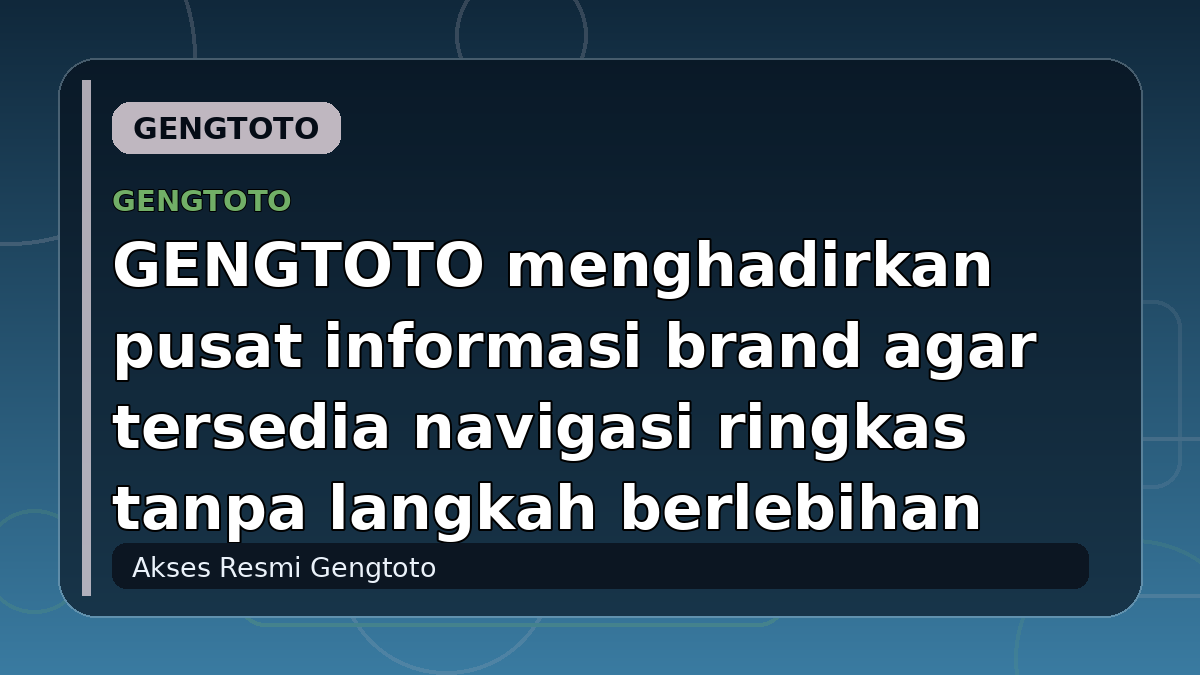GENGTOTO menghadirkan pusat informasi brand agar tersedia navigasi ringkas tanpa langkah berlebihan