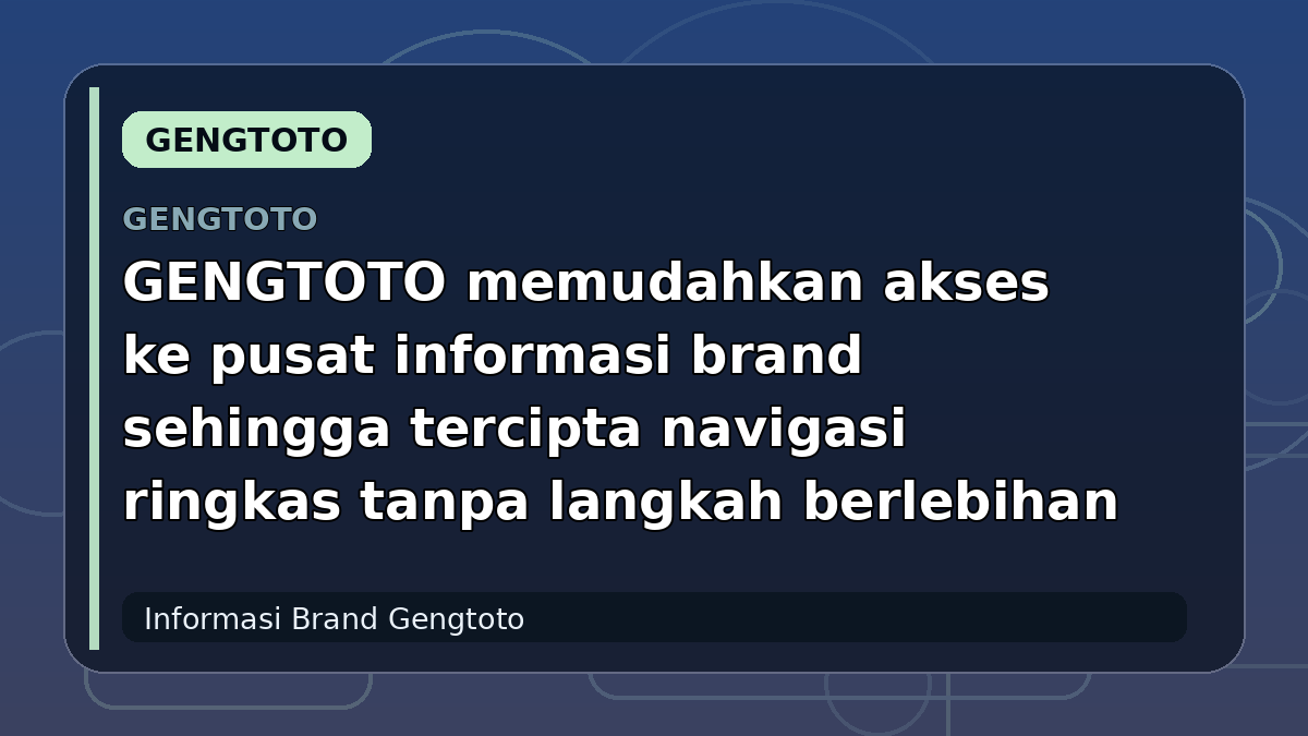 GENGTOTO memudahkan akses ke pusat informasi brand sehingga tercipta navigasi ringkas tanpa langkah berlebihan
