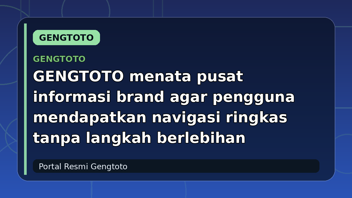 GENGTOTO menata pusat informasi brand agar pengguna mendapatkan navigasi ringkas tanpa langkah berlebihan