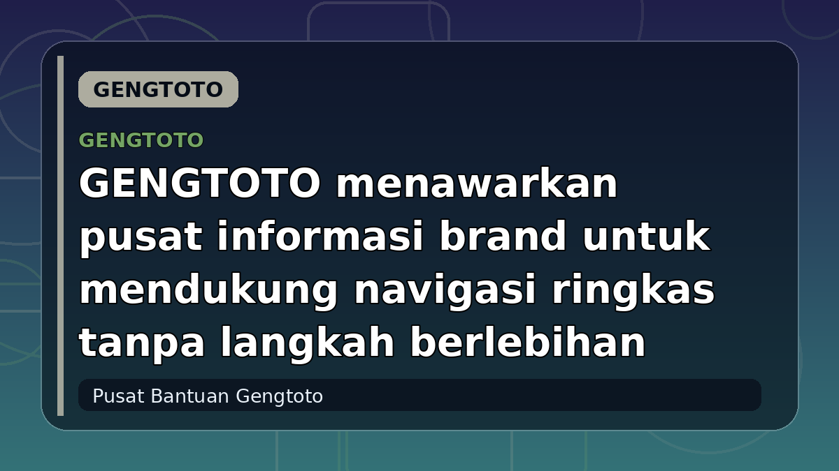 GENGTOTO menawarkan pusat informasi brand untuk mendukung navigasi ringkas tanpa langkah berlebihan