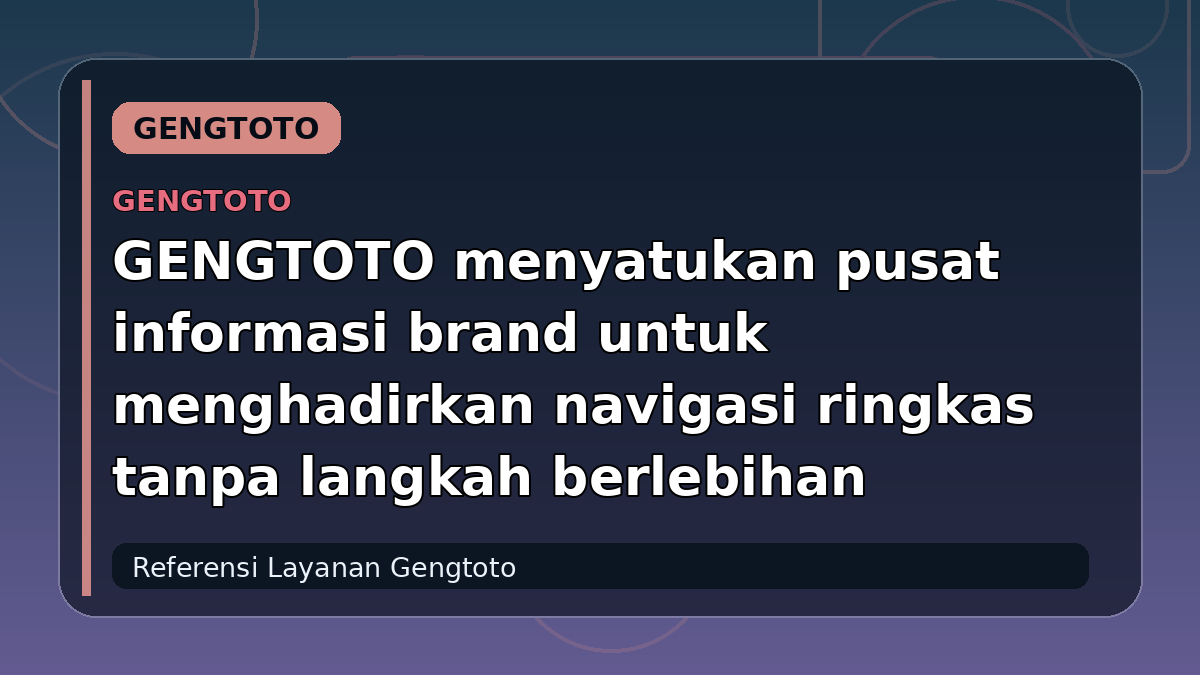 GENGTOTO menyatukan pusat informasi brand untuk menghadirkan navigasi ringkas tanpa langkah berlebihan