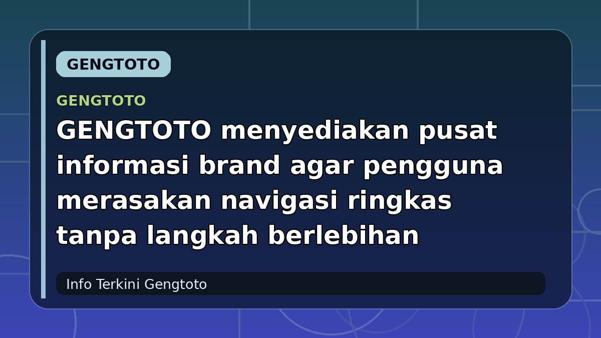 GENGTOTO menyediakan pusat informasi brand agar pengguna merasakan navigasi ringkas tanpa langkah berlebihan