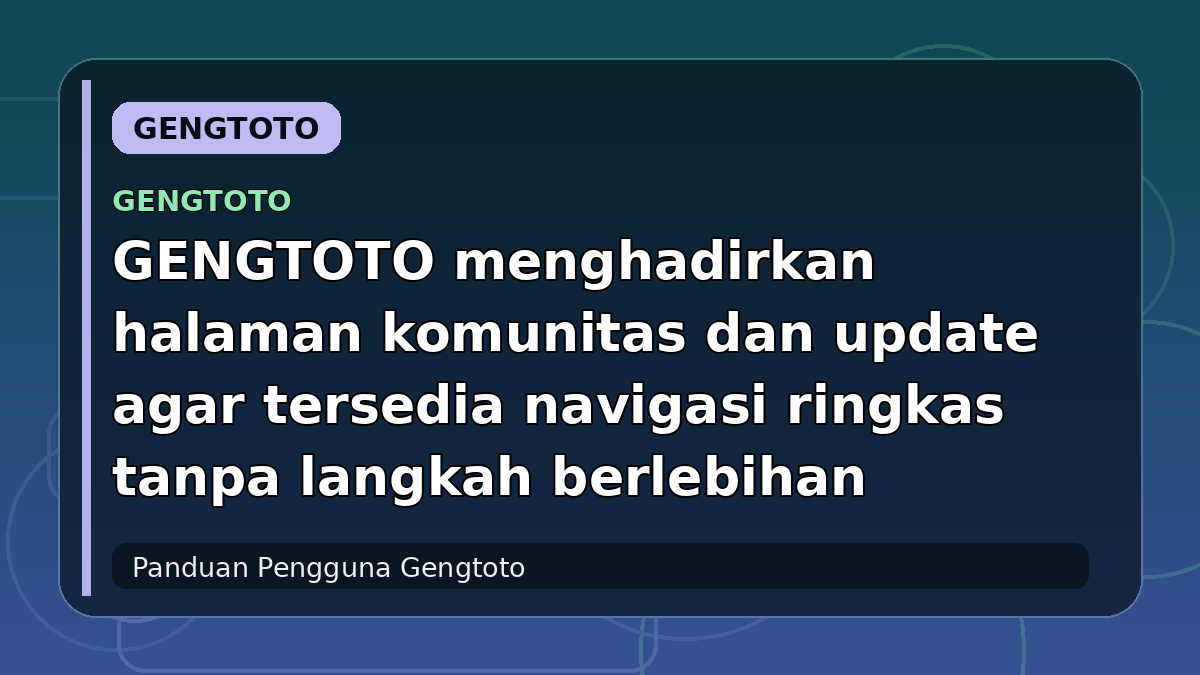 GENGTOTO menghadirkan halaman komunitas dan update agar tersedia navigasi ringkas tanpa langkah berlebihan