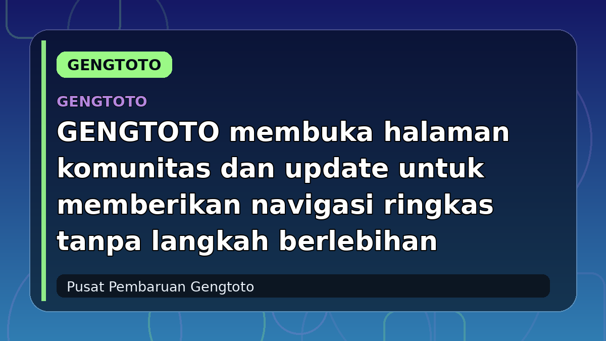 GENGTOTO membuka halaman komunitas dan update untuk memberikan navigasi ringkas tanpa langkah berlebihan