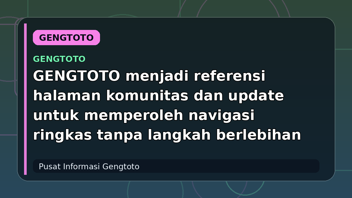GENGTOTO menjadi referensi halaman komunitas dan update untuk memperoleh navigasi ringkas tanpa langkah berlebihan
