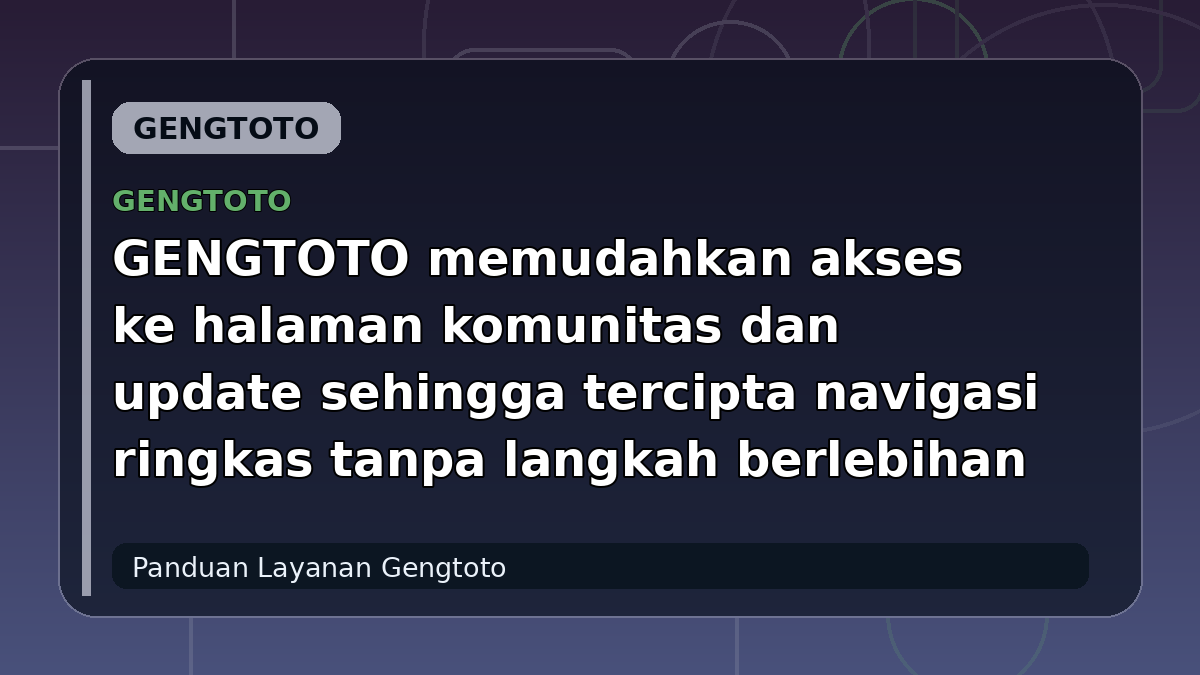 GENGTOTO memudahkan akses ke halaman komunitas dan update sehingga tercipta navigasi ringkas tanpa langkah berlebihan