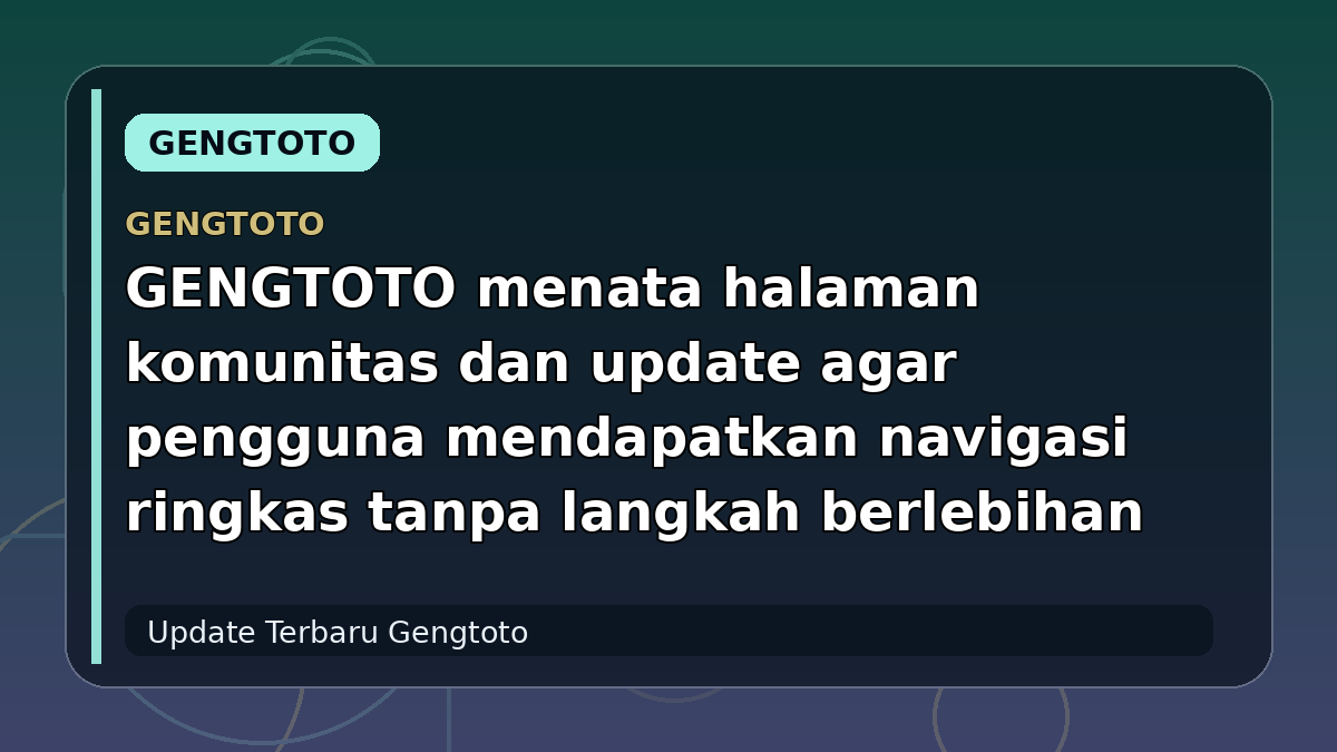 GENGTOTO menata halaman komunitas dan update agar pengguna mendapatkan navigasi ringkas tanpa langkah berlebihan
