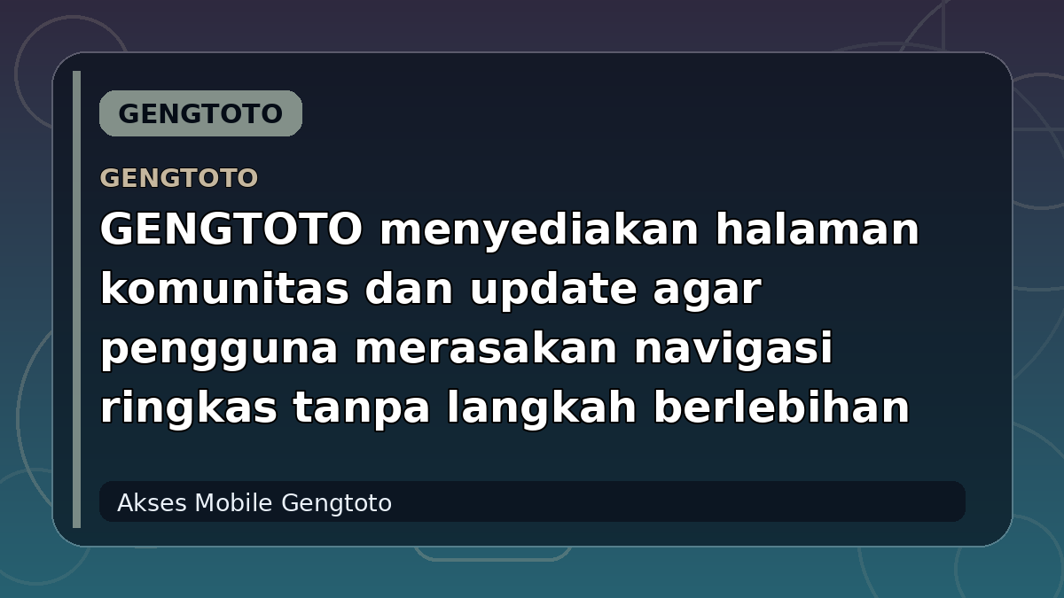 GENGTOTO menyediakan halaman komunitas dan update agar pengguna merasakan navigasi ringkas tanpa langkah berlebihan