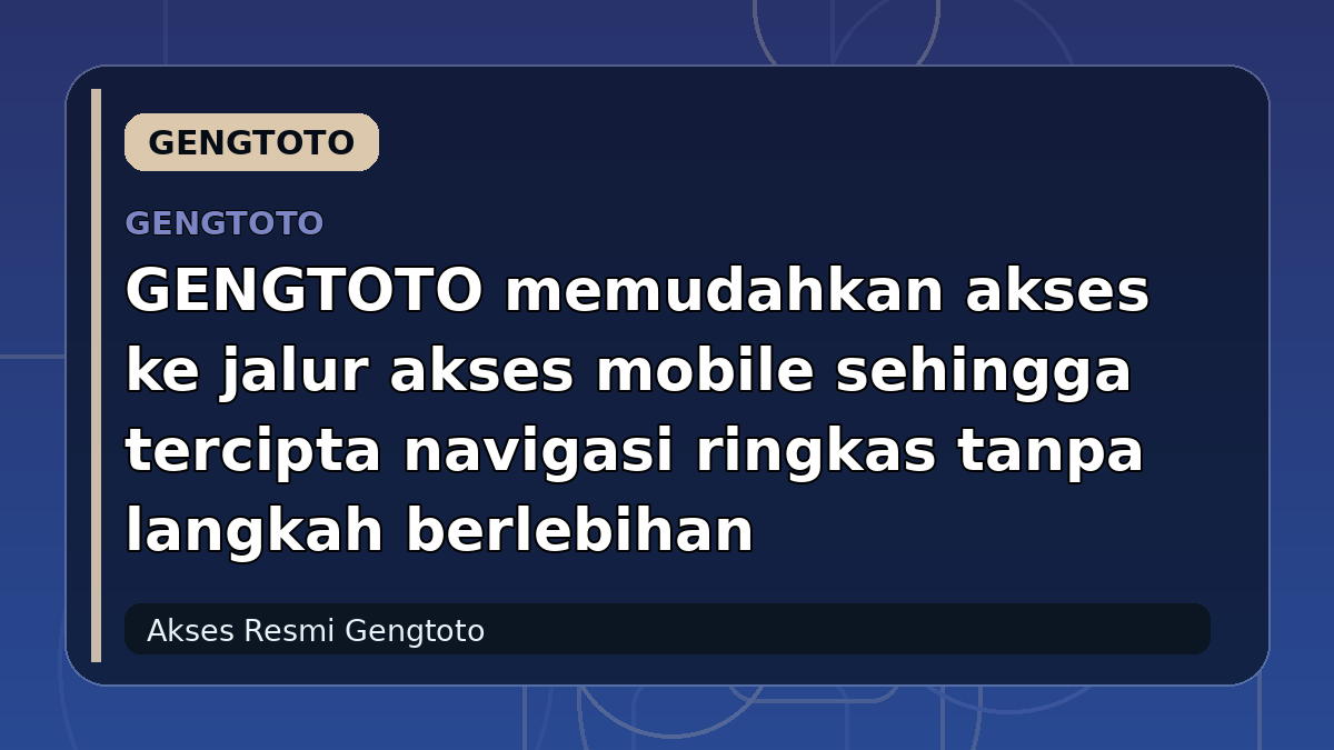 GENGTOTO memudahkan akses ke jalur akses mobile sehingga tercipta navigasi ringkas tanpa langkah berlebihan