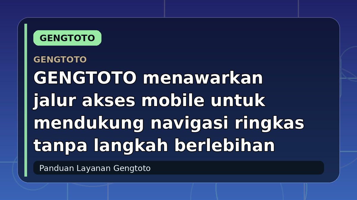 GENGTOTO menawarkan jalur akses mobile untuk mendukung navigasi ringkas tanpa langkah berlebihan