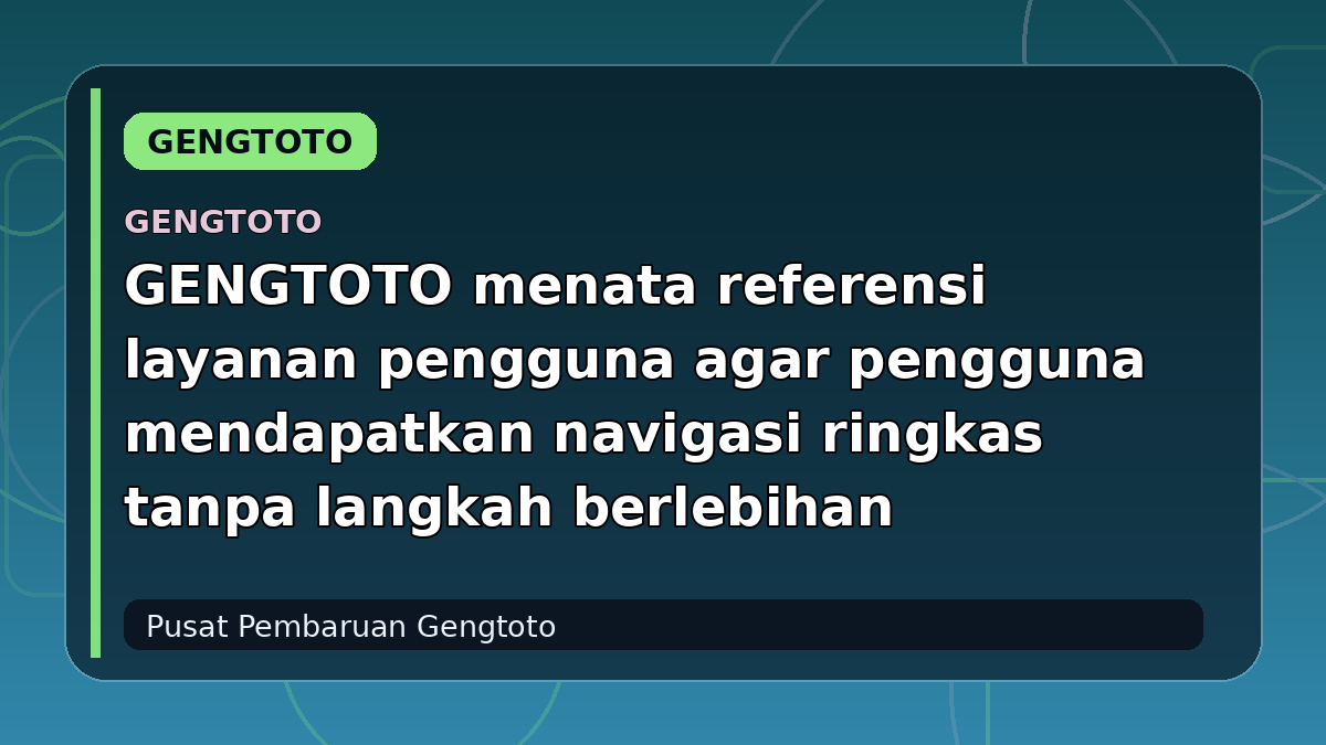 GENGTOTO menata referensi layanan pengguna agar pengguna mendapatkan navigasi ringkas tanpa langkah berlebihan